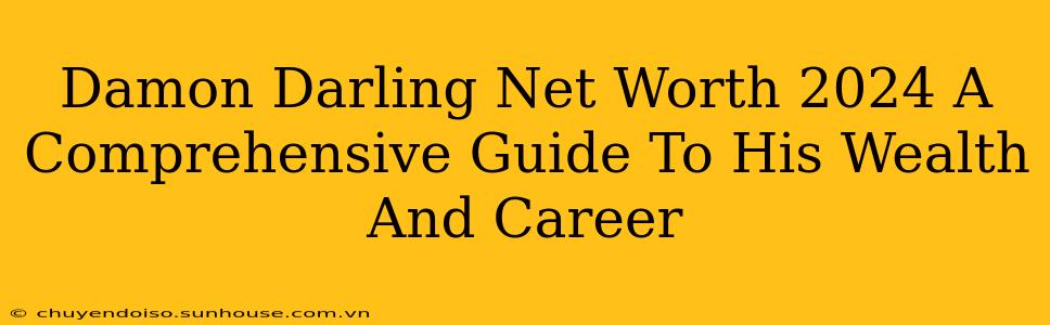 Damon Darling Net Worth 2024 A Comprehensive Guide To His Wealth And Career