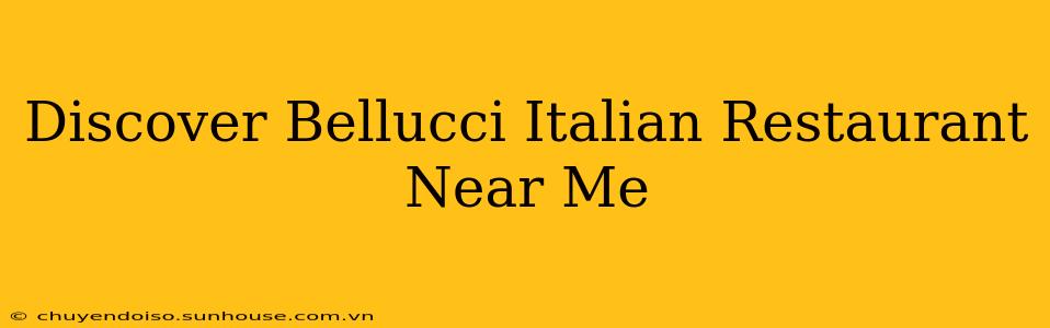 Discover Bellucci Italian Restaurant Near Me