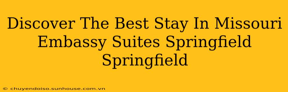 Discover The Best Stay In Missouri Embassy Suites Springfield Springfield