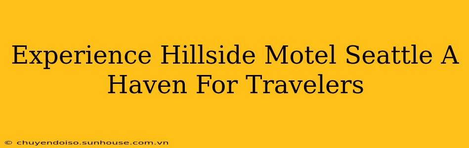 Experience Hillside Motel Seattle A Haven For Travelers
