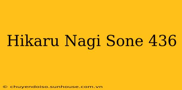 Hikaru Nagi Sone 436