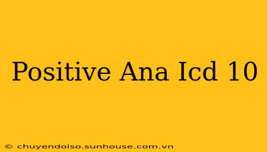 Positive Ana Icd 10