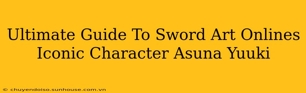Ultimate Guide To Sword Art Onlines Iconic Character Asuna Yuuki